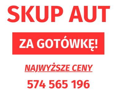 NATYCHMIASTOWY SKUP  - NAJWYŻSZE CENY: SAMOCHODY OSOBOWE, DOSTAWCZE, BUSY, KIPERY.