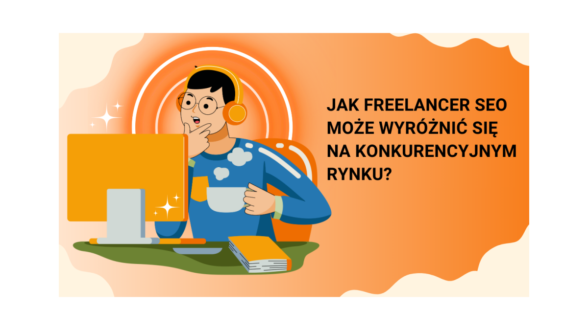 Jak freelancer SEO może wyróżnić się na konkurencyjnym rynku?